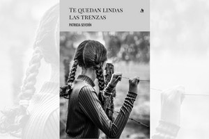 Te quedan lindas las trenzas , Patricia Severín, Palabrava, Santa Fe, 215 pp.