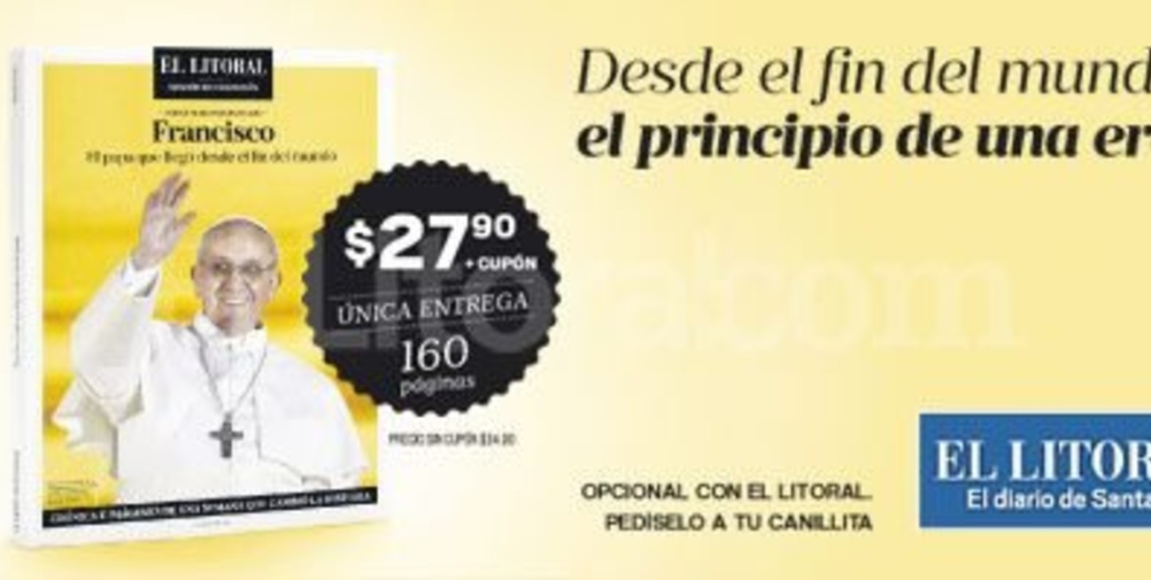 Buscá este domingo junto a El Litoral un especial del papa Francisco