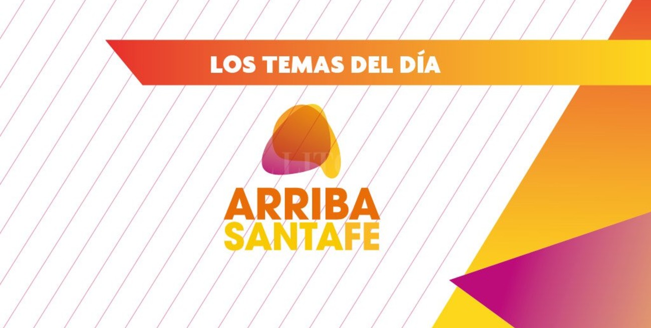 Los títulos del día en Arriba Santa Fe