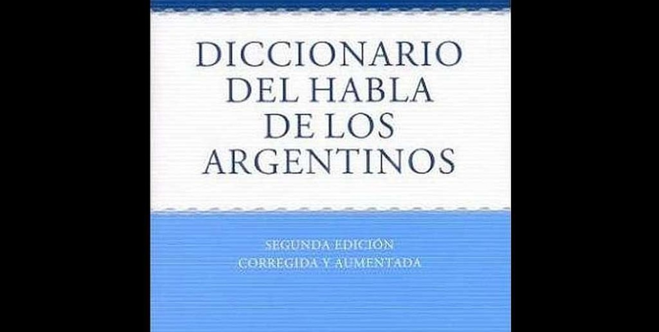Incorporan al diccionario de argentinismos unos 1.400 vocablos, 300 modismos y nuevas acepciones