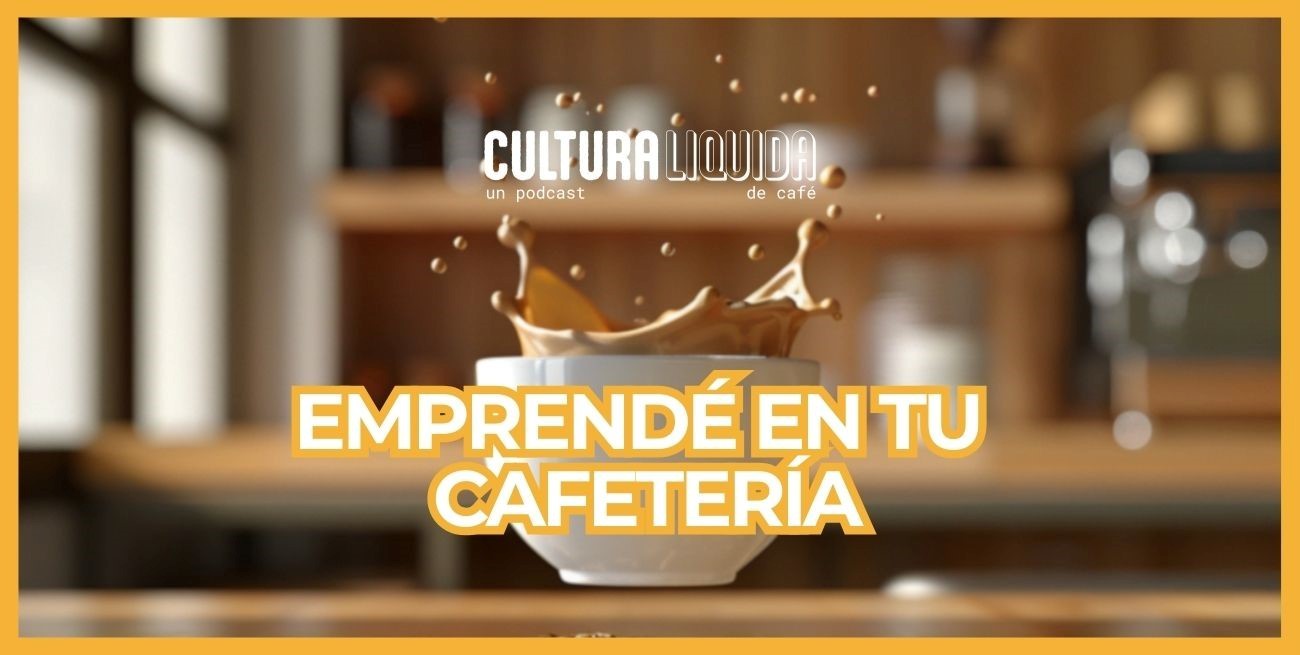 Cultura Líquida: el arte de emprender en café – pasión, riesgos y cómo evitar fallar en tu negocio